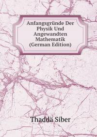 Anfangsgrunde Der Physik Und Angewandten Mathematik (German Edition)