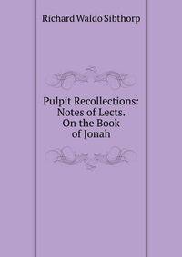 Pulpit Recollections: Notes of Lects. On the Book of Jonah