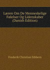 L?ren Om De Menneskelige Folelser Og Lidenskaber (Danish Edition)