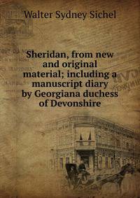 Sheridan, from new and original material; including a manuscript diary by Georgiana duchess of Devonshire