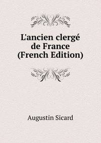 L'ancien clerg? de France (French Edition)