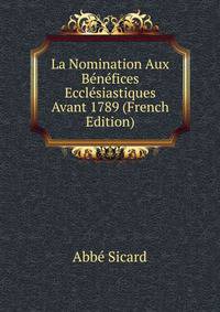 La Nomination Aux Benefices Ecclesiastiques Avant 1789 (French Edition)