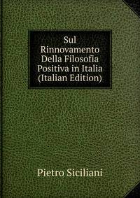 Sul Rinnovamento Della Filosofia Positiva in Italia (Italian Edition)
