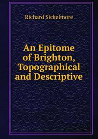 An Epitome of Brighton, Topographical and Descriptive