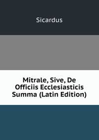 Mitrale, Sive, De Officiis Ecclesiasticis Summa (Latin Edition)