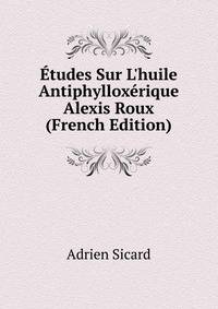 ?tudes Sur L'huile Antiphyllox?rique Alexis Roux (French Edition)