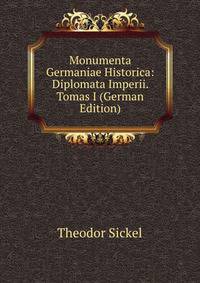 Monumenta Germaniae Historica: Diplomata Imperii. Tomas I (German Edition)