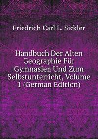 Handbuch Der Alten Geographie Fur Gymnasien Und Zum Selbstunterricht, Volume 1 (German Edition)