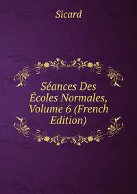 Seances Des Ecoles Normales, Volume 6 (French Edition)