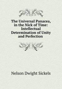 The Universal Panacea, in the Nick of Time: Intellectual Determination of Unity and Perfection .