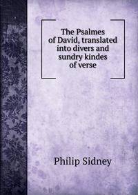 The Psalmes of David, translated into divers and sundry kindes of verse