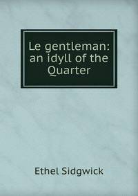 Le gentleman: an idyll of the Quarter