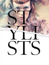 Stylists New Fashion Visionaries: New Fashion Visionaries