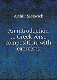 An introduction to Greek verse composition, with exercises