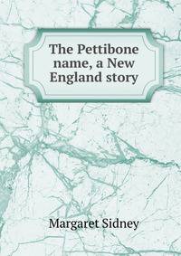 The Pettibone name, a New England story