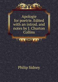Apologie for poetrie. Edited with an introd. and notes by J. Churton Collins