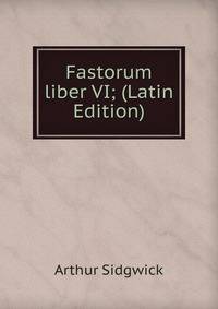 Fastorum liber VI; (Latin Edition)