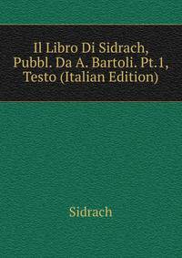 Il Libro Di Sidrach, Pubbl. Da A. Bartoli. Pt.1, Testo (Italian Edition)