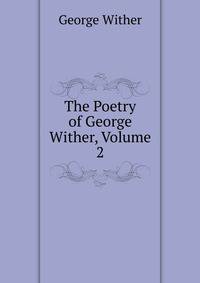 The Poetry of George Wither, Volume 2