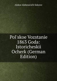 Pol'skoe Vozstanie 1863 Goda: Istoricheskii Ocherk (German Edition)