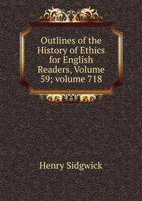 Outlines of the History of Ethics for English Readers, Volume 59; volume 718