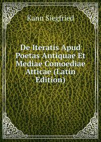 De Iteratis Apud Poetas Antiquae Et Mediae Comoediae Atticae (Latin Edition)
