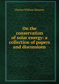On the conservation of solar energy: a collection of papers and discussions