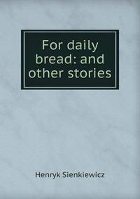 For daily bread: and other stories
