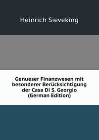 Genueser Finanzwesen mit besonderer Berucksichtigung der Casa Di S. Georgio (German Edition)