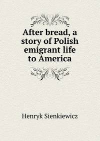 After bread, a story of Polish emigrant life to America