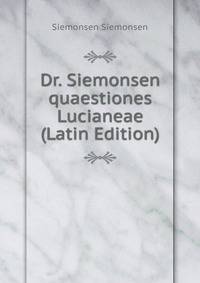 Dr. Siemonsen quaestiones Lucianeae (Latin Edition)