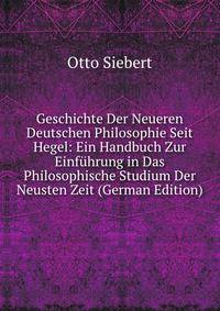 Geschichte Der Neueren Deutschen Philosophie Seit Hegel: Ein Handbuch Zur Einfuhrung in Das Philosophische Studium Der Neusten Zeit (German Edition)