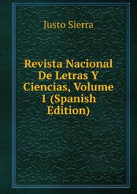 Revista Nacional De Letras Y Ciencias, Volume 1 (Spanish Edition)