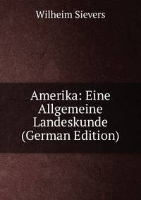 Amerika: Eine Allgemeine Landeskunde (German Edition)