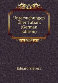 Untersuchungen Uber Tatian. (German Edition)