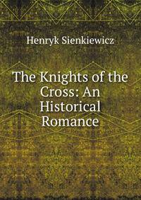 The Knights of the Cross: An Historical Romance