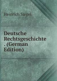 Deutsche Rechtsgeschichte . (German Edition)