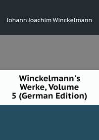 Winckelmann's Werke, Volume 5 (German Edition)