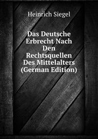 Das Deutsche Erbrecht Nach Den Rechtsquellen Des Mittelalters (German Edition)