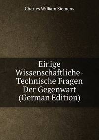 Einige Wissenschaftliche-Technische Fragen Der Gegenwart (German Edition)