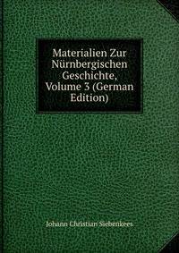 Materialien Zur Nurnbergischen Geschichte, Volume 3 (German Edition)