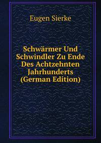 Schw?rmer Und Schwindler Zu Ende Des Achtzehnten Jahrhunderts (German Edition)
