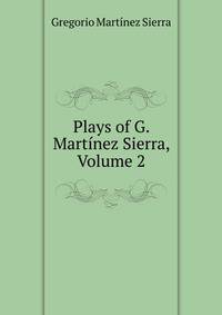 Plays of G. Martinez Sierra, Volume 2