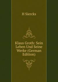 Klaus Groth: Sein Leben Und Seine Werke (German Edition)