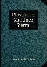 Plays of G. Martinez Sierra .