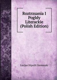 Roztrzsania I Pogldy Literackie (Polish Edition)