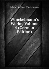 Winckelmann's Werke, Volume 4 (German Edition)