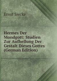 Hermes Der Mondgott: Studien Zur Aufhellung Der Gestalt Dieses Gottes (German Edition)