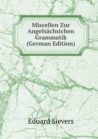 Miscellen Zur Angelsachsichen Grammatik (German Edition)
