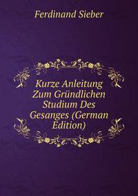 Kurze Anleitung Zum Grundlichen Studium Des Gesanges (German Edition)